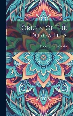 Origin Of The Durga Puja - Pratapachandra Ghosha