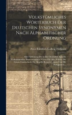 Volkstümliches Wörterbuch Der Deutschen Synonymen Nach Alphabetischer Ordnung - Peter Friedrich Ludwig Hoffman