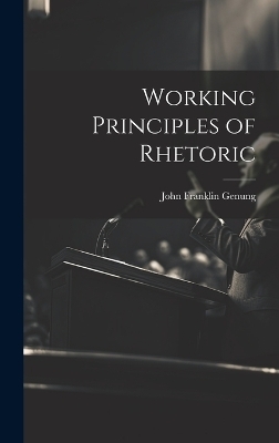 Working Principles of Rhetoric - John Franklin Genung