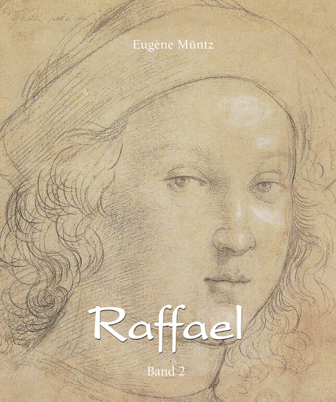 Raffael - Band 2 - Eugène Müntz