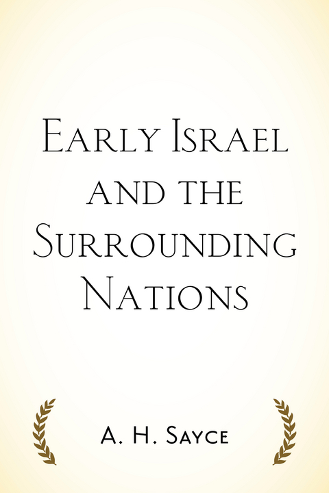 Early Israel and the Surrounding Nations -  A. H. Sayce