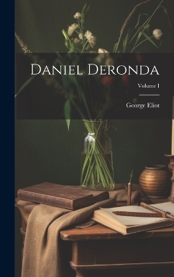 Daniel Deronda; Volume I - George Eliot