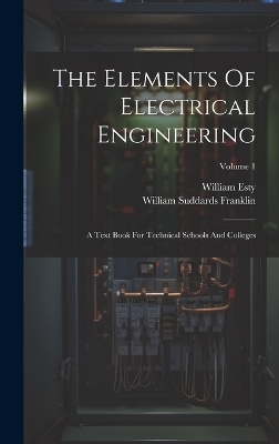 The Elements Of Electrical Engineering - William Suddards Franklin, William Esty