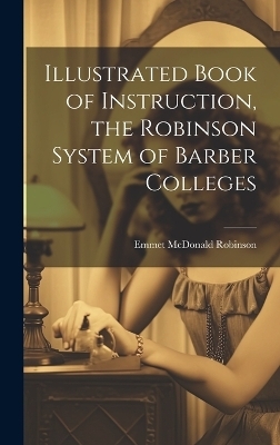 Illustrated Book of Instruction, the Robinson System of Barber Colleges - 