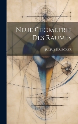 Neue Geometrie Des Raumes - Julius Pluecker