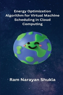 Energy Optimization Algorithm for Virtual Machine Scheduling in Cloud Computing - Ram Narayan Shukla