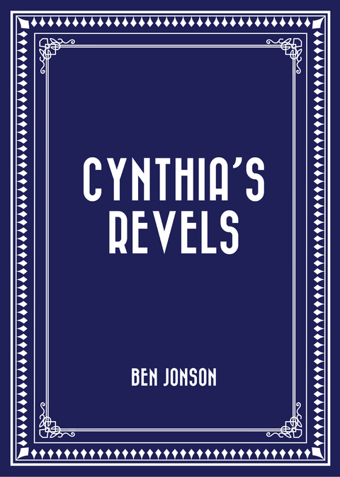 Cynthia's Revels -  Ben Jonson