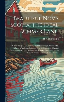 Beautiful Nova Scotia, the Ideal Summer Land - H F Hammond