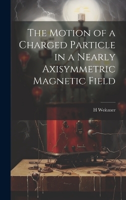 The Motion of a Charged Particle in a Nearly Axisymmetric Magnetic Field - H Weitzner