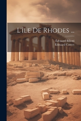 L'île De Rhodes ... - Édouard Biliotti, Édouard Cottret