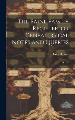 The Paine Family Register, or Genealogical Notes and Queries - Henry D Paine