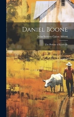 Daniel Boone - John Stevens Cabot Abbott