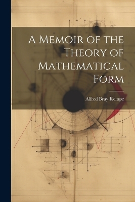 A Memoir of the Theory of Mathematical Form - Alfred Bray Kempe