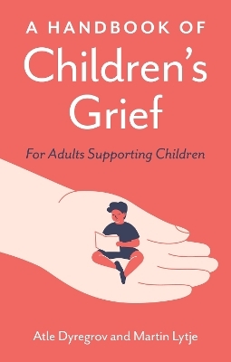 A Handbook of Children's Grief - Atle Dyregrov, Martin Lytje