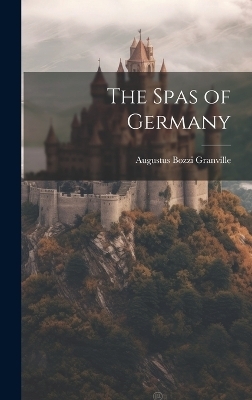 The Spas of Germany - Augustus Bozzi Granville