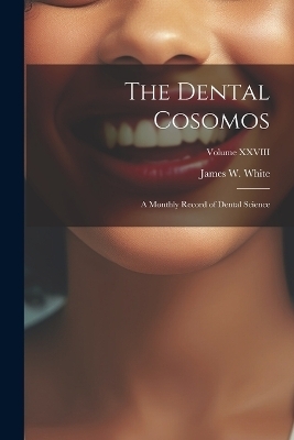 The Dental Cosomos - James W White