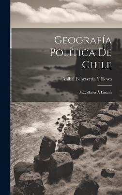 Geografía Política De Chile - Aníbal Echeverría y Reyes