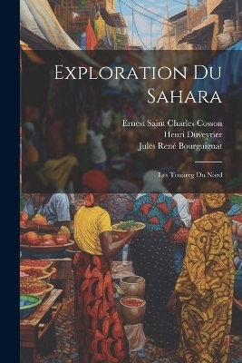 Exploration Du Sahara - Jules René Bourguignat, Henri Duveyrier, Ernest Saint Charles Cosson