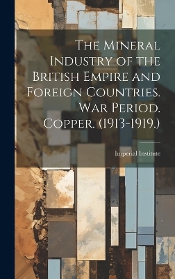 The Mineral Industry of the British Empire and Foreign Countries. War Period. Copper. (1913-1919.) - 