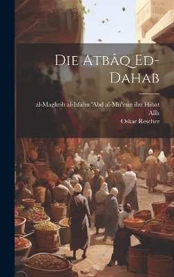 Die Atbâq Ed-dahab - Rescher Oskar