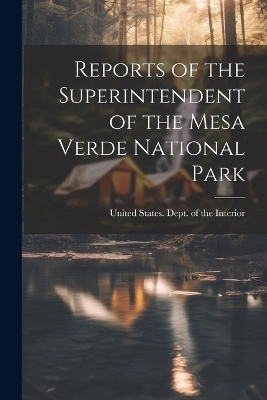 Reports of the Superintendent of the Mesa Verde National Park - 