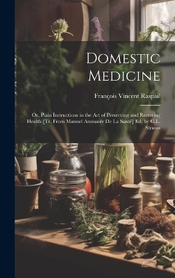 Domestic Medicine - François Vincent Raspail