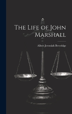 The Life of John Marshall - Albert Jeremiah Beveridge