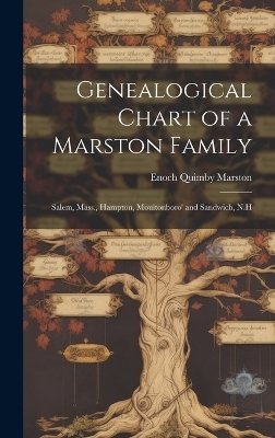 Genealogical Chart of a Marston Family; Salem, Mass., Hampton, Moultonboro' and Sandwich, N.H - Marston Enoch Quimby
