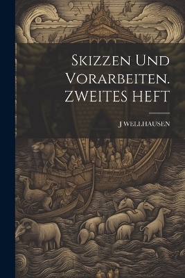 Skizzen Und Vorarbeiten. ZWEITES HEFT - J Wellhausen