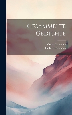 Gesammelte Gedichte - Gustav Landauer, Hedwig Lachmann