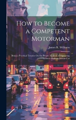 How to Become a Competent Motorman - James R Williams