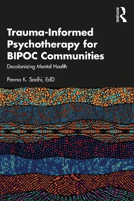 Trauma-Informed Psychotherapy for BIPOC Communities - Pavna K. Sodhi