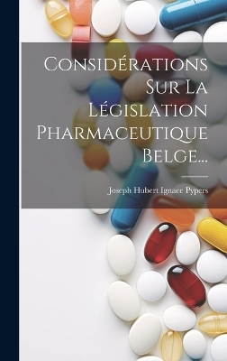 Considérations Sur La Législation Pharmaceutique Belge... - 