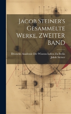 Jacob Steiner's Gesammelte Werke, ZWEITER BAND - Jakob Steiner