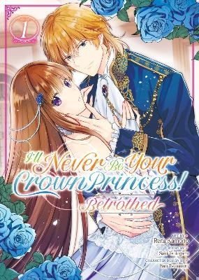 I'll Never Be Your Crown Princess! - Betrothed (Manga) Vol. 1 - Saki Tsukigami