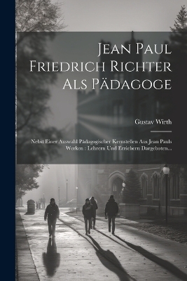 Jean Paul Friedrich Richter Als Pädagoge - Gustav Wirth