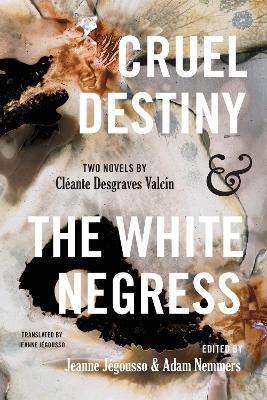 Cruel Destiny and The White Negress - Cléante D. Valcin