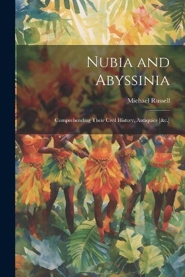 Nubia and Abyssinia - Michael Russell