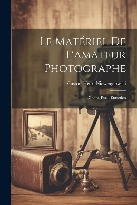Le Matériel De L'amateur Photographe - Gaston-Henri Niewenglowski