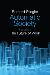 Automatic Society, Volume 1 - Bernard Stiegler