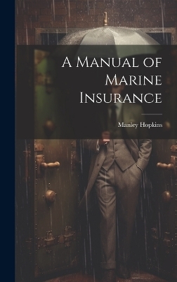 A Manual of Marine Insurance - Manley Hopkins