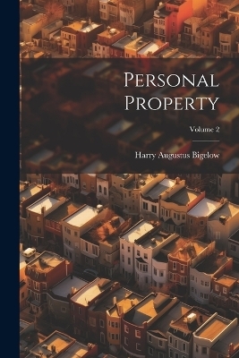 Personal Property; Volume 2 - Harry Augustus Bigelow