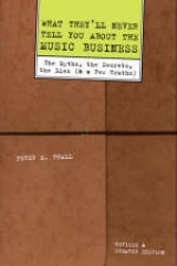 What They'll Never Tell You About the Music Business - Thall, Peter M.