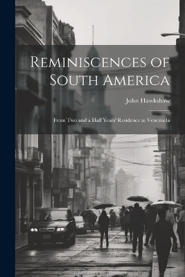 Reminiscences of South America - John Hawkshaw