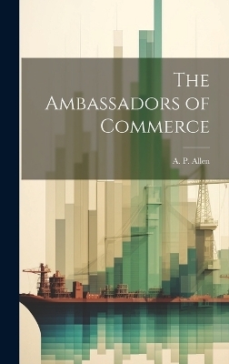 The Ambassadors of Commerce - A P Allen