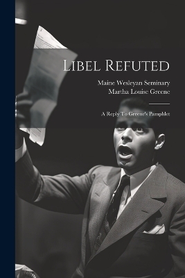 Libel Refuted - Maine Wesleyan Seminary