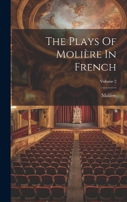 The Plays Of Molière In French; Volume 2 - 