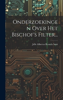 Onderzoekingen Over Het Bischof's Filter... - 