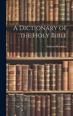 A Dictionary of the Holy Bible - 