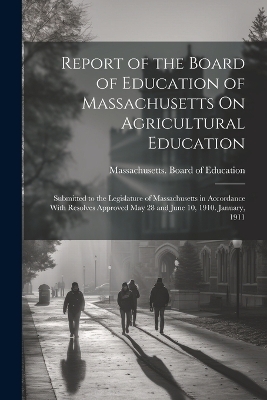 Report of the Board of Education of Massachusetts On Agricultural Education - 